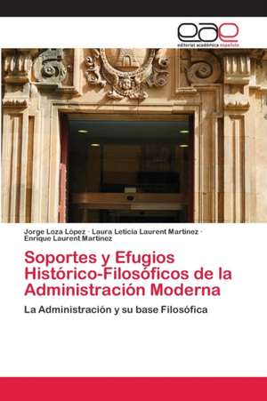 Soportes y Efugios Histórico-Filosóficos de la Administración Moderna de Jorge Loza López