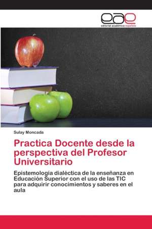 Practica Docente desde la perspectiva del Profesor Universitario de Sulay Moncada