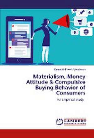 Materialism, Money Attitude & Compulsive Buying Behavior of Consumers de Kamatchi Preethi Vasudevan