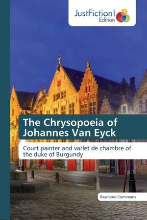 The Chrysopoeia of Johannes Van Eyck de Raymond Corremans