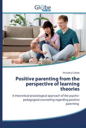 Positive parenting from the perspective of learning theories de Veronica Ceban