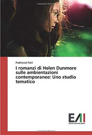 I romanzi di Helen Dunmore sulle ambientazioni contemporanee: Uno studio tematico de Prabhavati Patil