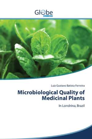 Microbiological Quality of Medicinal Plants de Luiz Gustavo Batista Ferreira