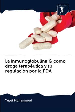 La inmunoglobulina G como droga terapéutica y su regulación por la FDA de Yusuf Muhammed