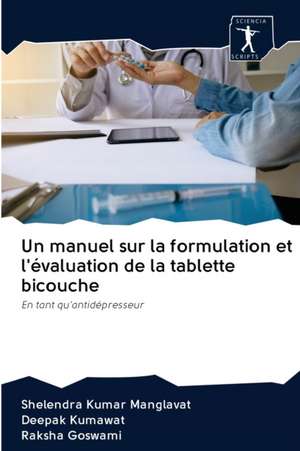 Un manuel sur la formulation et l'évaluation de la tablette bicouche de Shelendra Kumar Manglavat