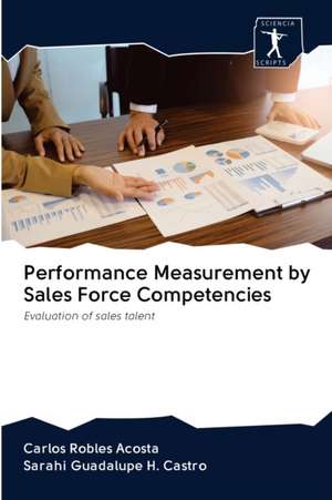 Performance Measurement by Sales Force Competencies de Carlos Robles Acosta