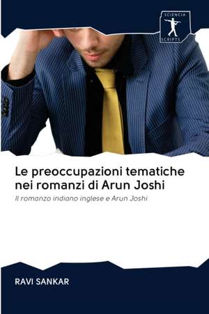 Le preoccupazioni tematiche nei romanzi di Arun Joshi de Ravi Sankar