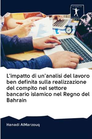 L'impatto di un'analisi del lavoro ben definita sulla realizzazione del compito nel settore bancario islamico nel Regno del Bahrain de Hanadi Almarzouq