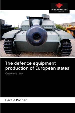 The defence equipment production of European states de Harald Pöcher