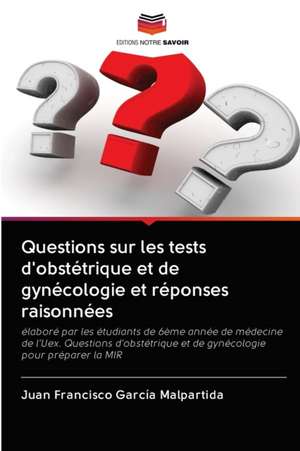 Questions sur les tests d'obstétrique et de gynécologie et réponses raisonnées de Juan Francisco García Malpartida