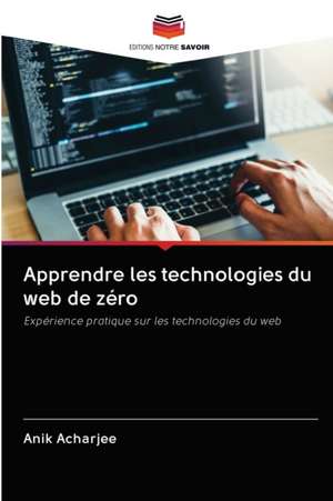 Apprendre les technologies du web de zéro de Anik Acharjee