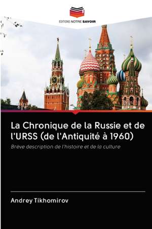 La Chronique de la Russie et de l'URSS (de l'Antiquité à 1960) de Andrey Tikhomirov