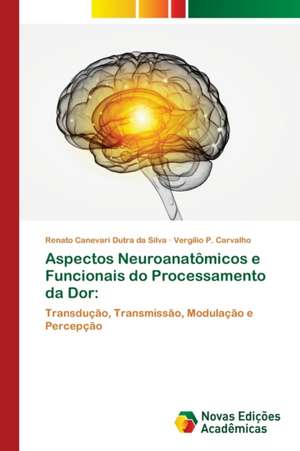 Aspectos Neuroanatômicos e Funcionais do Processamento da Dor: de Renato Canevari Dutra Da Silva