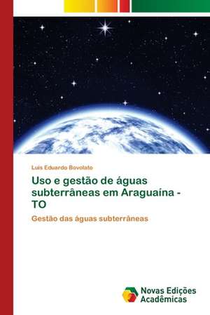 Uso e gestão de águas subterrâneas em Araguaína - TO de Luis Eduardo Bovolato