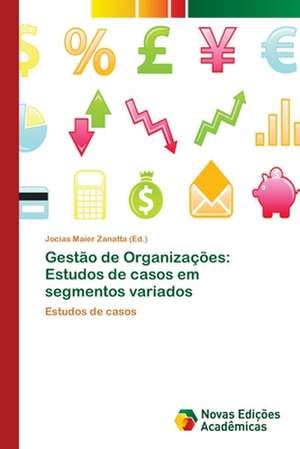 Gestão de Organizações: Estudos de casos em segmentos variados de Jocias Maier Zanatta