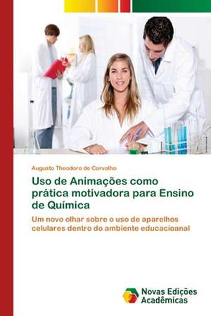 Uso de Animações como prática motivadora para Ensino de Química de Augusto Theodoro de Carvalho