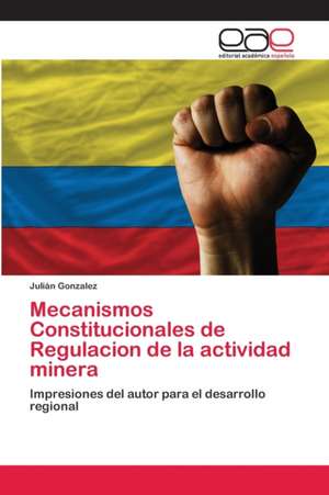 Mecanismos Constitucionales de Regulacion de la actividad minera de Julian Gonzalez