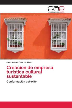 Creación de empresa turística cultural sustentable de Juan Manuel Guerrero Díaz