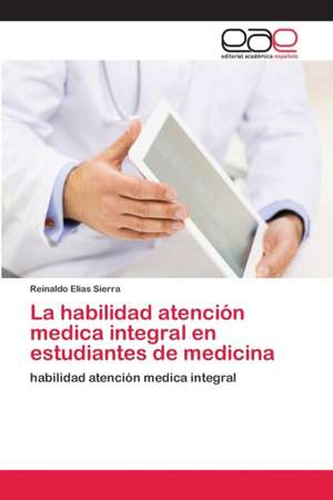 La habilidad atención medica integral en estudiantes de medicina de Reinaldo Elias Sierra