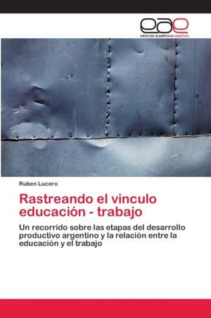 Rastreando el vinculo educación - trabajo de Ruben Lucero