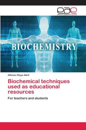 Biochemical techniques used as educational resources de Alfonso Olaya Abril