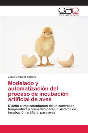 Modelado y automatización del proceso de incubación artificial de aves de Josué González Morales