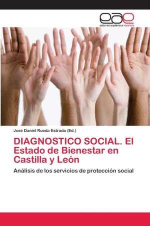 DIAGNOSTICO SOCIAL. El Estado de Bienestar en Castilla y León de José Daniel Rueda Estrada