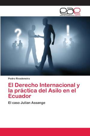 El Derecho Internacional y la práctica del Asilo en el Ecuador de Pedro Rivadeneira