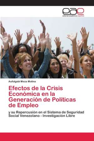 Efectos de la Crisis Económica en la Generación de Políticas de Empleo de Aufolgabi Meza Molina