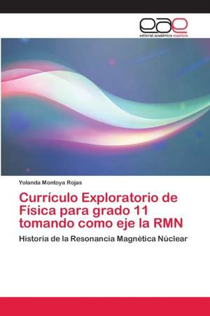 Currículo Exploratorio de Física para grado 11 tomando como eje la RMN de Yolanda Montoya Rojas