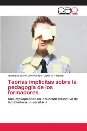 Teorías implícitas sobre la pedagogía de los formadores de Francisco Javier Llano Ochoa