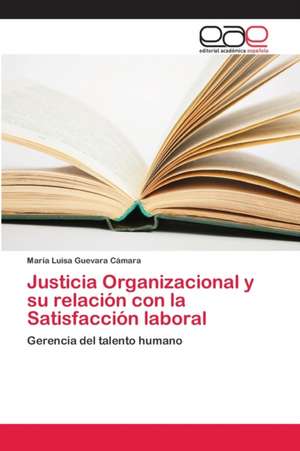 Justicia Organizacional y su relación con la Satisfacción laboral de María Luisa Guevara Cámara