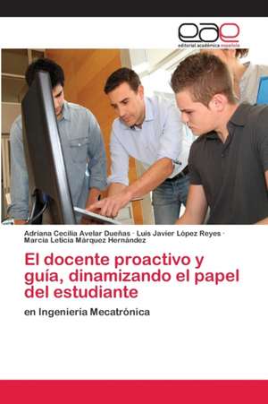 El docente proactivo y guía, dinamizando el papel del estudiante de Adriana Cecilia Avelar Dueñas