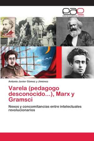 Varela (pedagogo desconocido...), Marx y Gramsci de Antonio Javier Gómez Y Jiménez