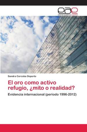 El oro como activo refugio, ¿mito o realidad? de Sandra Corcoba Doporto