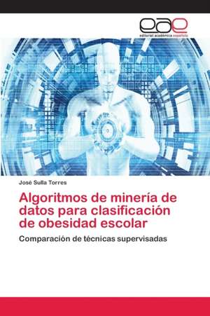 Algoritmos de minería de datos para clasificación de obesidad escolar de José Sulla Torres