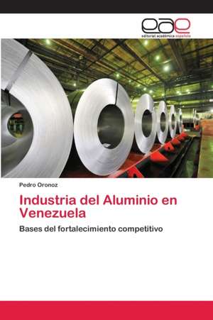 Industria del Aluminio en Venezuela de Pedro Oronoz