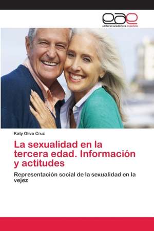 La sexualidad en la tercera edad. Información y actitudes de Katy Oliva Cruz