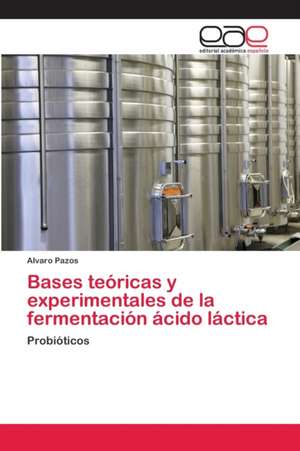 Bases teóricas y experimentales de la fermentación ácido láctica de Alvaro Pazos