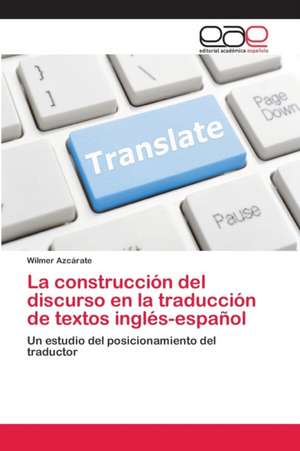 La construcción del discurso en la traducción de textos inglés-español de Wilmer Azcárate