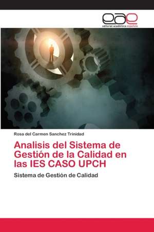 Analisis del Sistema de Gestión de la Calidad en las IES CASO UPCH de Rosa del Carmen Sanchez Trinidad