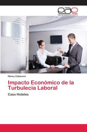 Impacto Económico de la Turbulecia Laboral de Henry Catacora