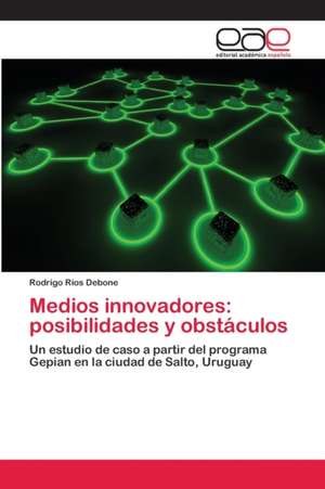 Medios innovadores: posibilidades y obstáculos de Rodrigo Ríos Debone