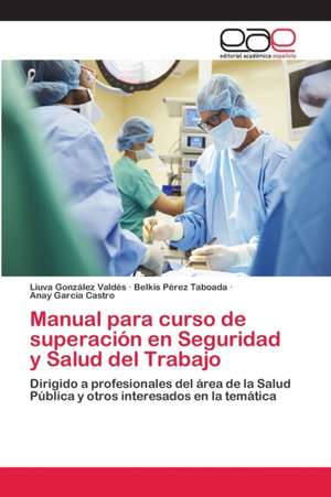 Manual para curso de superación en Seguridad y Salud del Trabajo de Liuva González Valdés