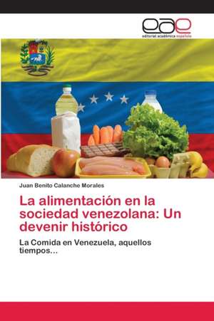 La alimentación en la sociedad venezolana: Un devenir histórico de Juan Benito Calanche Morales