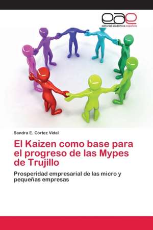 El Kaizen como base para el progreso de las Mypes de Trujillo de Sandra E. Cortez Vidal