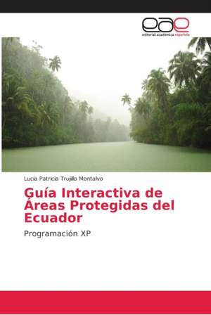 Guía Interactiva de Áreas Protegidas del Ecuador de Lucía Patricia Trujillo Montalvo