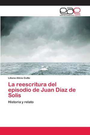 La reescritura del episodio de Juan Díaz de Solís de Liliana Alicia Gutte