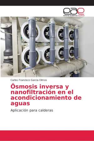 Ösmosis inversa y nanofiltración en el acondicionamiento de aguas de Carlos Francisco Garcia Olmos