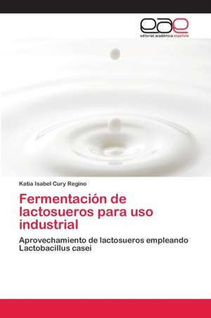 Fermentación de lactosueros para uso industrial de Katia Isabel Cury Regino